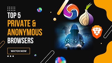 Top 5 Private Browsers | 100 % Private And Anonymous Browsing | top 5 Secure Browsers | Private Web