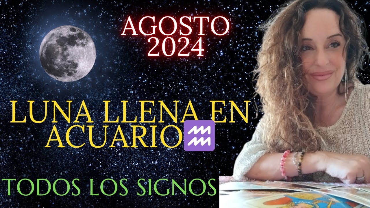LUNA LLENA EN ACUARIO 💗 PARA TODOS LOS SIGNOS 🤸😃🧙 AMOR, TRABAJO Y ...