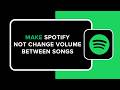 How to Make Spotify Not Change Volume Between Songs