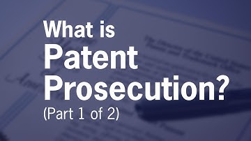 What is Patent Prosecution? (Part 1 of 2)
