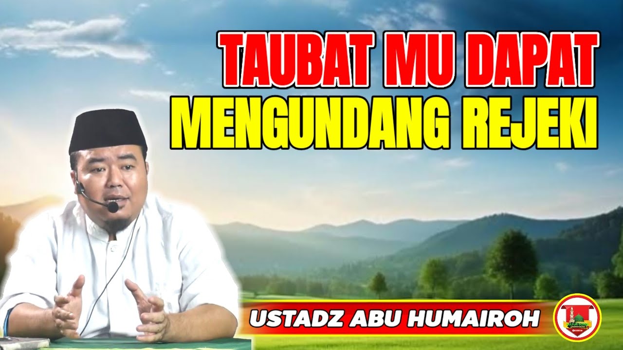 TAUBAT MENGUNDANG DATANGNYA REZEKI/USTADZ ABU HUMAIROH 