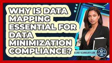 Why Is Data Mapping Essential For Data Minimization Compliance? - AI and Technology Law