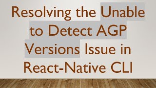 Resolving the Unable to Detect AGP Versions Issue in React-Native CLI
