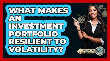 What Makes An Investment Portfolio Resilient To Volatility? - AssetsandOpportunity.org