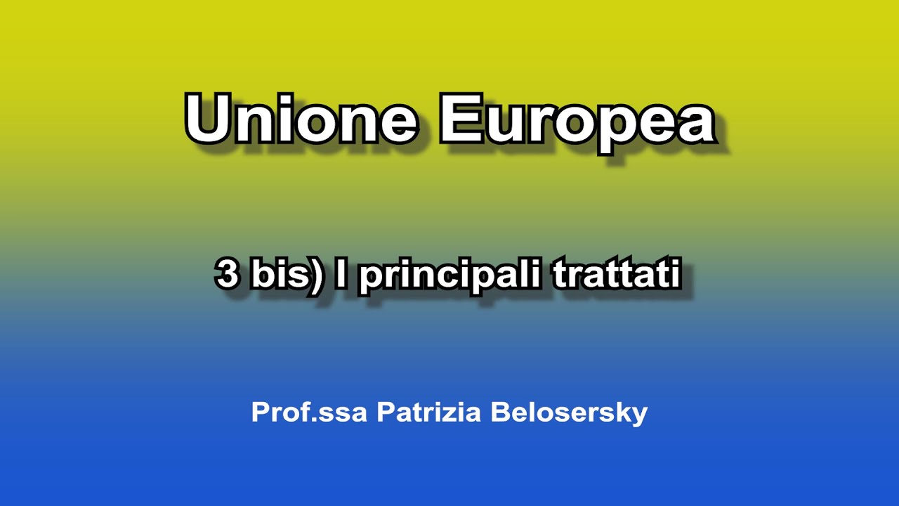 Unione Europea 3 bis) I principali  trattati europei