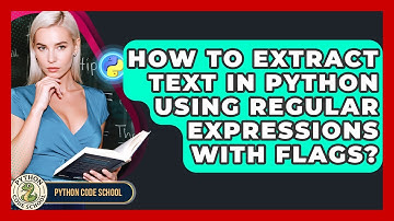 How To Extract Text In Python Using Regular Expressions With Flags? - Python Code School