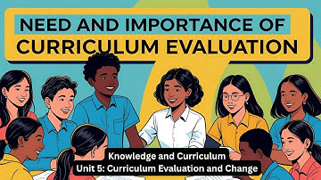 Need and Importance of Curriculum Evaluation