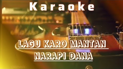 KARAOKE LAGU MANTAN NARAPI DANA LAGU KARO KISAH NYATA, tone cewek