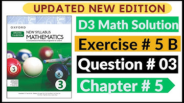Exercise 5b Question # 03 Oxford New Syllabus Math Updated New Edition| D3 Maths | Chapter 5 |Book 3
