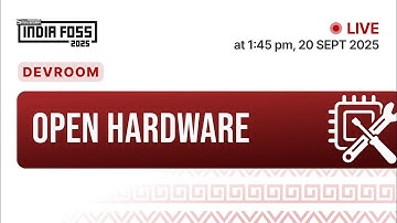 IndiaFOSS 2025 | Devroom : Open Hardware