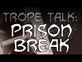 Trope Talk: Prison Break!