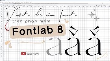 [Tutorial] Cách mình Việt hóa font chữ trên Fontlab 8 || Font Aretha Bridge Việt hóa