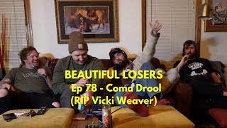 Ep 78 - Coma Drool (RIP Vicki Weaver) Wealth