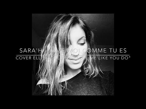 SARA'H - Aime moi comme tu es ( Cover Ellie Goulding - Love me like you do )