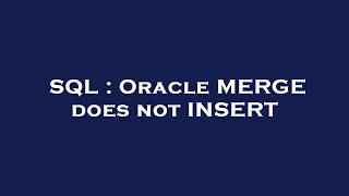 SQL : Oracle MERGE does not INSERT Content