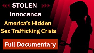 Information Stolen Innocence – America’s Hidden Sex Trafficking Crisis. Update