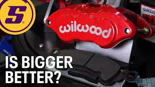 Big Brake Upgrades | Is Bigger Better With Wilwood Brakes