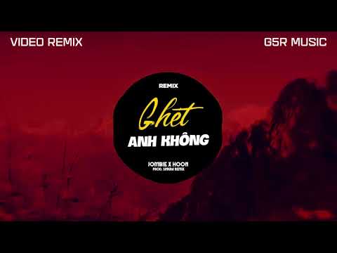 Ghét Anh Không Remix - Jombie ft Hoon | G5R Music