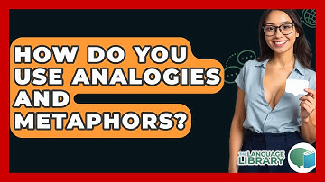 How Do You Use Analogies And Metaphors? - The Language Library