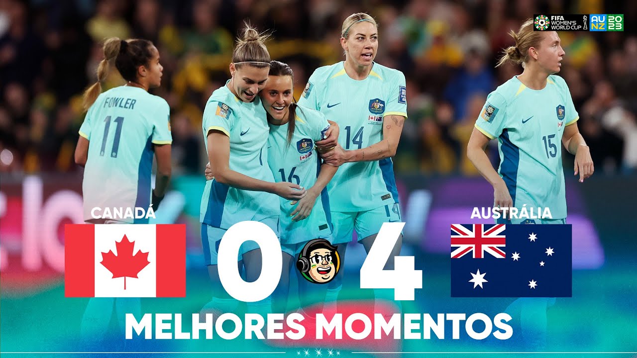 GOLEADA E CLASSIFICAÇÃO DAS MATILDAS | CANADÁ 0 X 4 AUSTRÁLIA | COPA DO MUNDO FEMININA FIFA™️ 2023