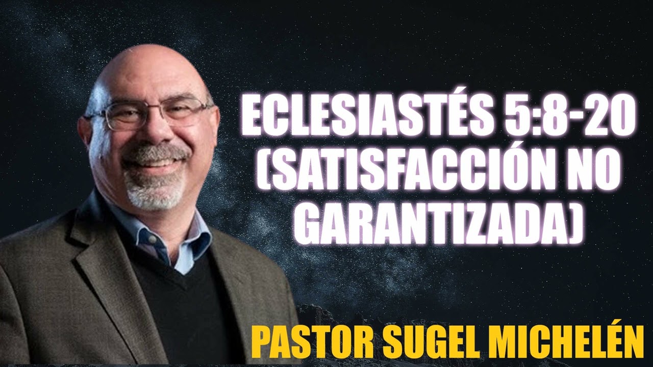 ECLESIASTÉS 5:8-20 (Satisfacción no Garantizada) | Pastor Sugel Michelén