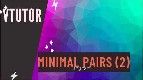 MINIMAL PAIRS (P2) NHỮNG CẶP TỪ PHÁT ÂM NHẦM