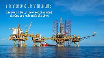 Petrovietnam Xây dựng tiềm lực Khoa học công nghệ là động lực phát triển bền vững