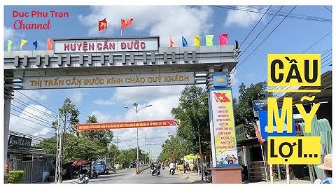 Thuyết minh: thị trấn Cần Đước - Cầu Mỹ Lợi - Sông Vàm Cỏ...