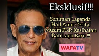 Eksklusif!!!...Seniman Lagenda Hail Amir Cerita Musim PKP,Kesihatan Dan Lagu Baru!!!