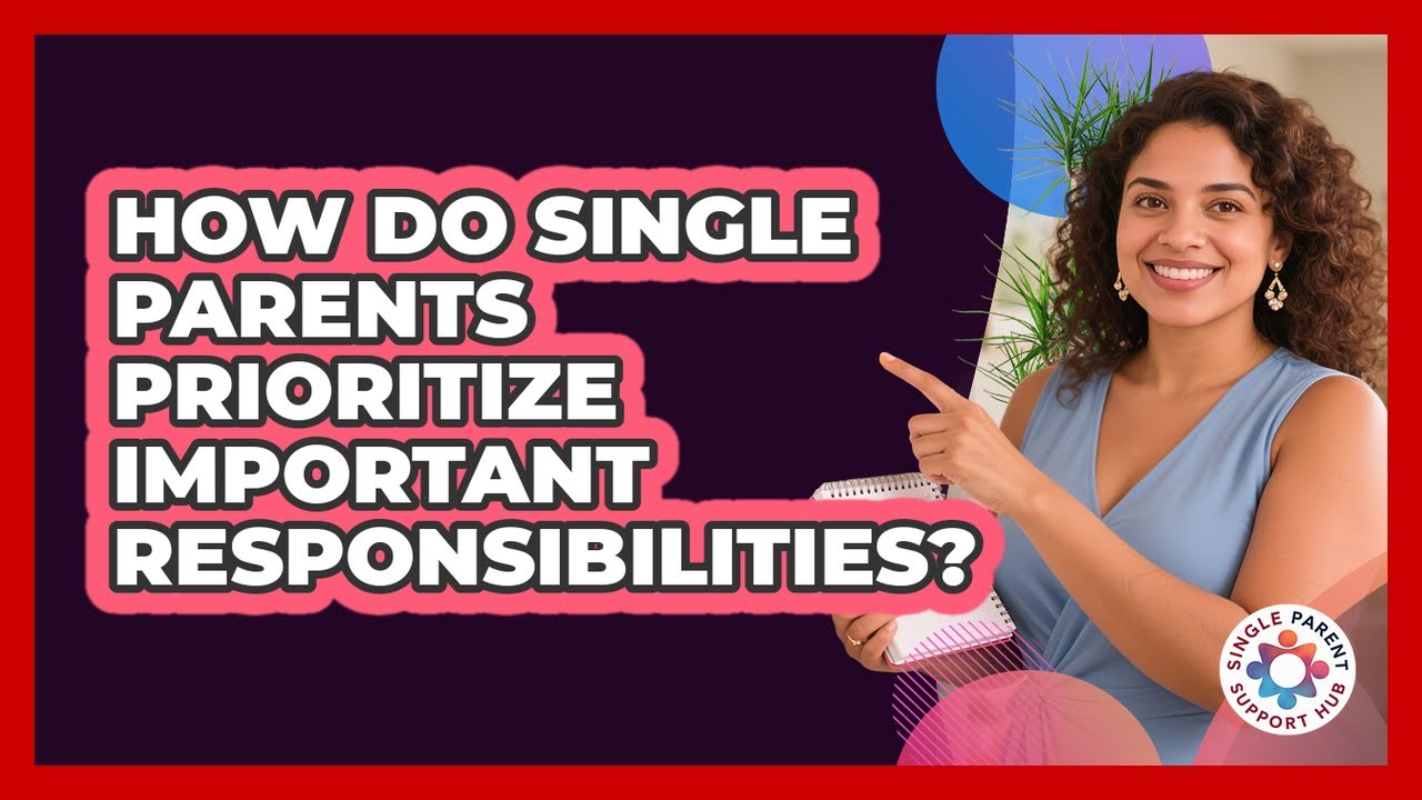How Do Single Parents Prioritize Important Responsibilities?