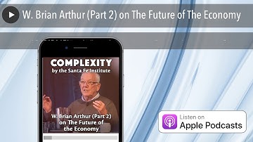 W. Brian Arthur (Part 2) on The Future of The Economy