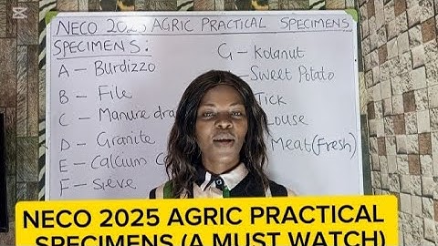 NECO 2025 AGRIC PRACTICAL SPECIMENS EXPOSED. ( A MUST WATCH)