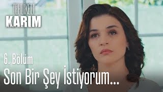 Son Bir Şey Istiyorum - Tehlikeli Karım 6. Bölüm