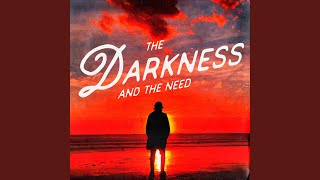 The Darkness & The Need