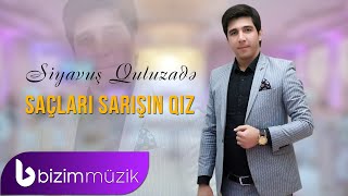 Siyavus Quluzade – Saclari Sarisin Qiz  (Yeni 2023)