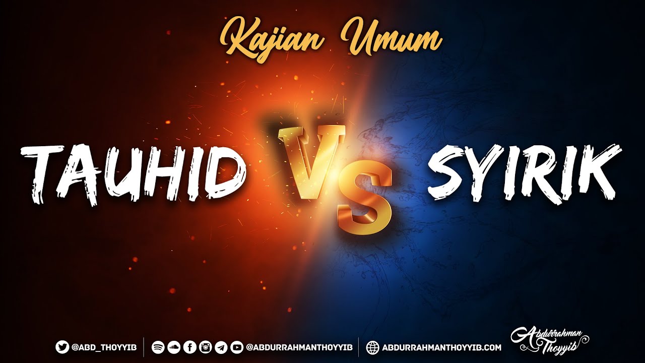 Kajian Umum: Tauhid vs Syirik - Ustadz Abdurrahman Thoyyib, Lc.