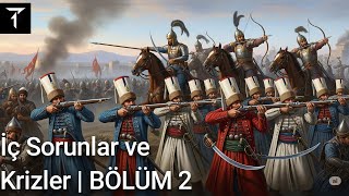 Osmanlı İç Sorunları: Yönetim Zorlukları, Ekonomik Krizler ve Milliyetçilik Dalgası | Bölüm 2