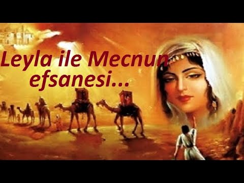 Leyla ile Mecnun efsanesi Efsane Aşk Hikayesi