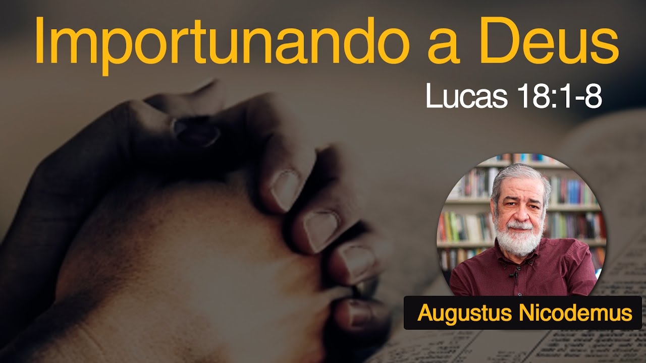 Importunando a Deus | Rev. Augustus Nicodemus