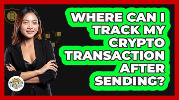 Where Can I Track My Crypto Transaction After Sending? - CryptoBasics360.com