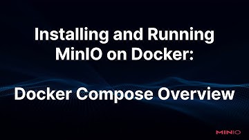 Installing and Running MinIO on Docker: Overview of Using Docker Compose