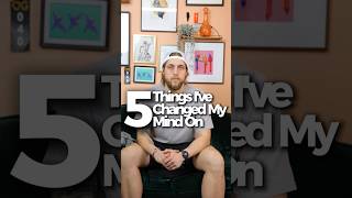 5 Things I’ve Changed My Mind On