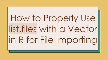 How to Properly Use list.files with a Vector in R for File Importing