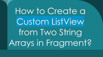 How to Create a Custom ListView from Two String Arrays in Fragment?