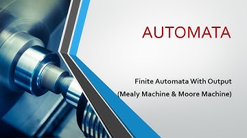 Finite Automata With Output(Mealy Machine  & Moore Machine)