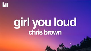 Chris Brown - Girl You Loud (Lyrics)