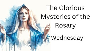 Glorious Mysteries of the Holy Rosary for Wednesday, Catholic meditation