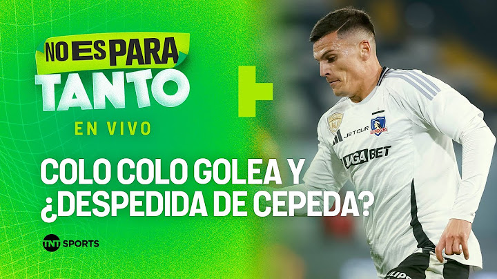 ⚪🟢COLO COLO GOLEÓ, GUSTÓ Y ¿SE DESPIDE DE CEPEDA? | No es para tanto - capítulo 321