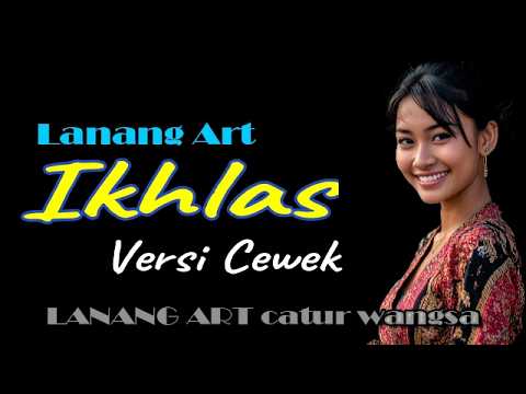 IKHLAS - Lanang Art || VERSI CEWEK — LANANG ART caturwangsa