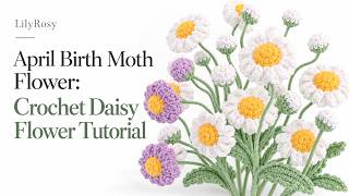 April Birth Flower: Crochet Daisy Flower Tutorial 🌼 | 12 Birth Month Flowers